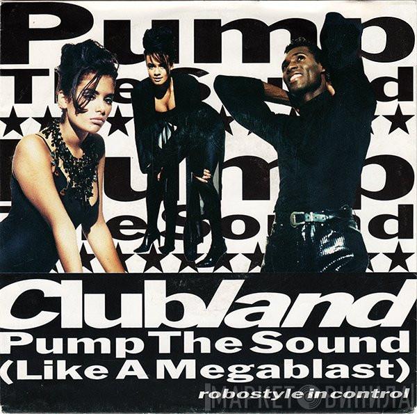  Clubland  - Pump The Sound (Like A Megablast)