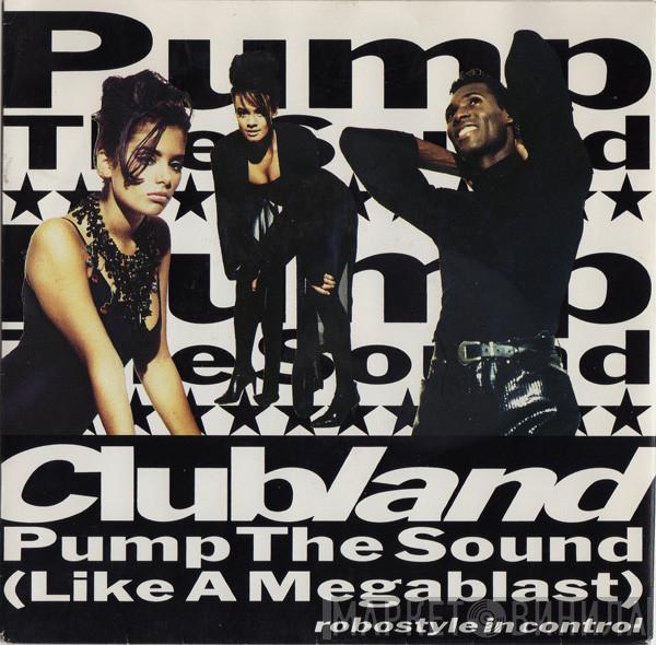  Clubland  - Pump The Sound (Like A Megablast)