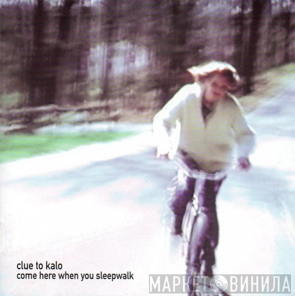 Clue To Kalo - Come Here When You Sleepwalk