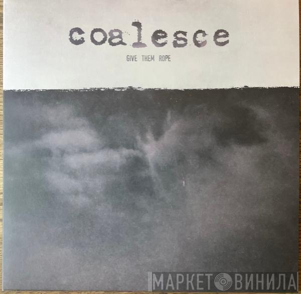 Coalesce - Give Them Rope