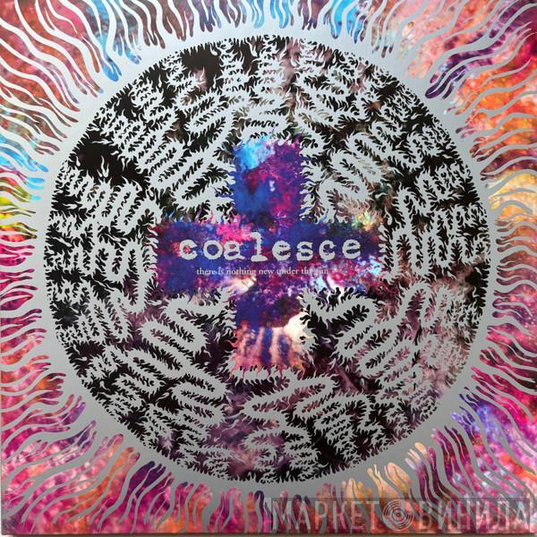 Coalesce - There Is Nothing New Under The Sun +