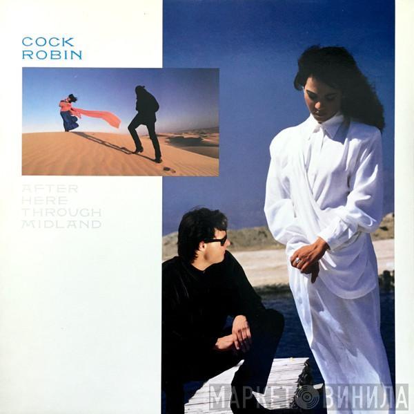  Cock Robin  - After Here Through Midland