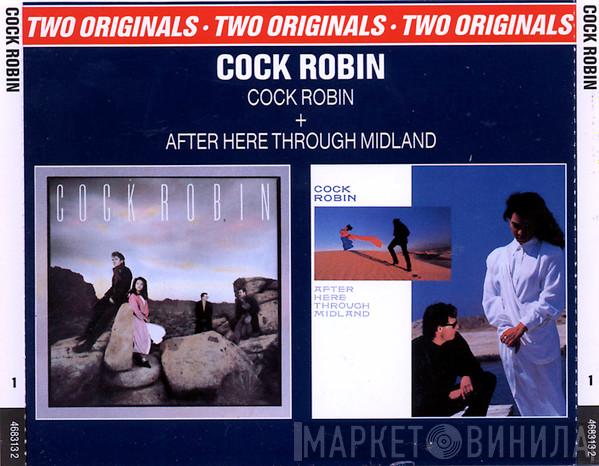  Cock Robin  - Cock Robin + After Here Through Midland