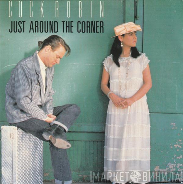  Cock Robin  - Just Around The Corner