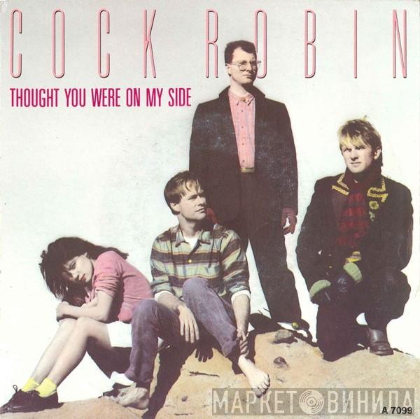  Cock Robin  - Thought You Were On My Side