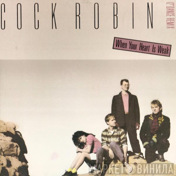  Cock Robin  - When Your Heart Is Weak (12" Dance Remix)