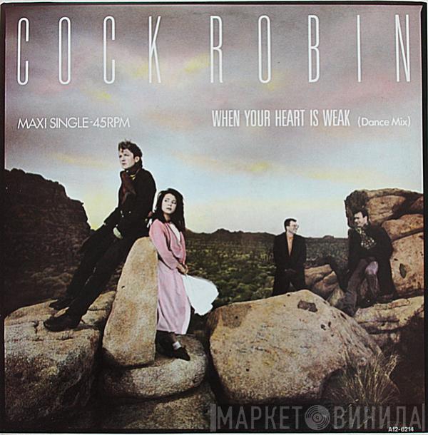  Cock Robin  - When Your Heart Is Weak (Dance Mix)