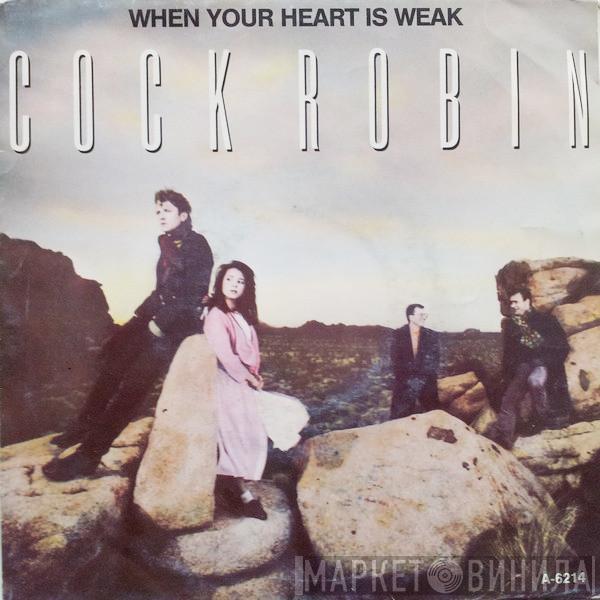  Cock Robin  - When Your Heart Is Weak