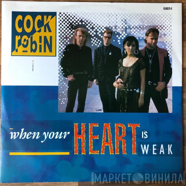  Cock Robin  - When Your Heart Is Weak