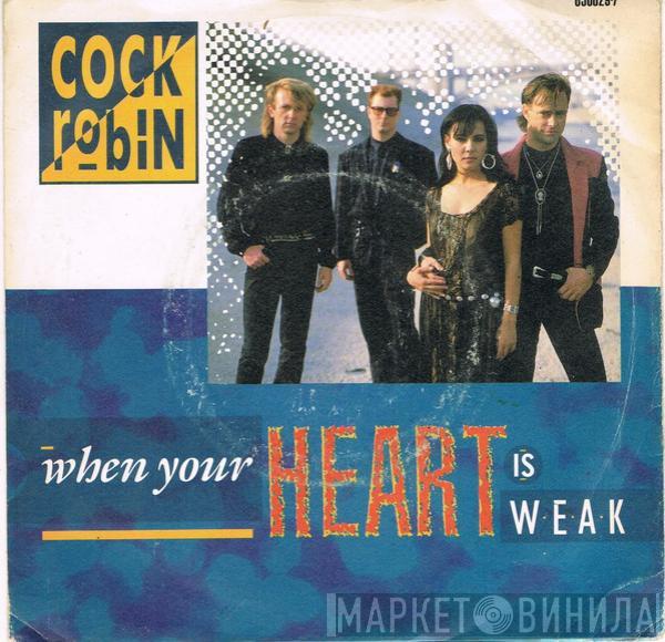 Cock Robin - When Your Heart Is Weak