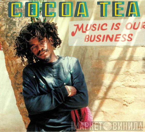 Cocoa Tea - Music Is Our Business