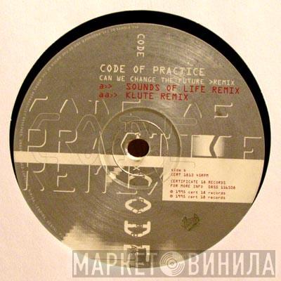 Code Of Practice - Can We Change The Future Remixes