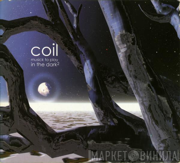 Coil  - Musick To Play In The Dark²