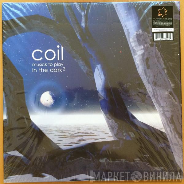  Coil  - Musick To Play In The Dark²