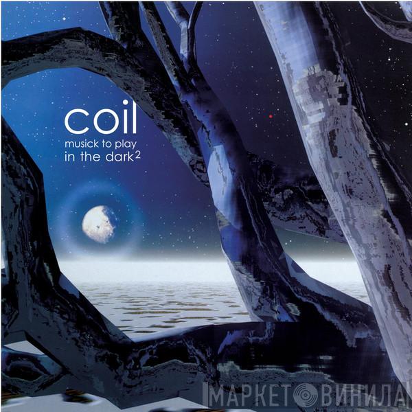  Coil  - Musick To Play In The Dark²