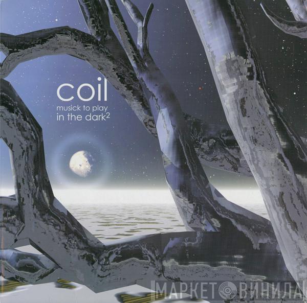  Coil  - Musick To Play In The Dark²
