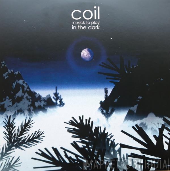  Coil  - Musick To Play In The Dark