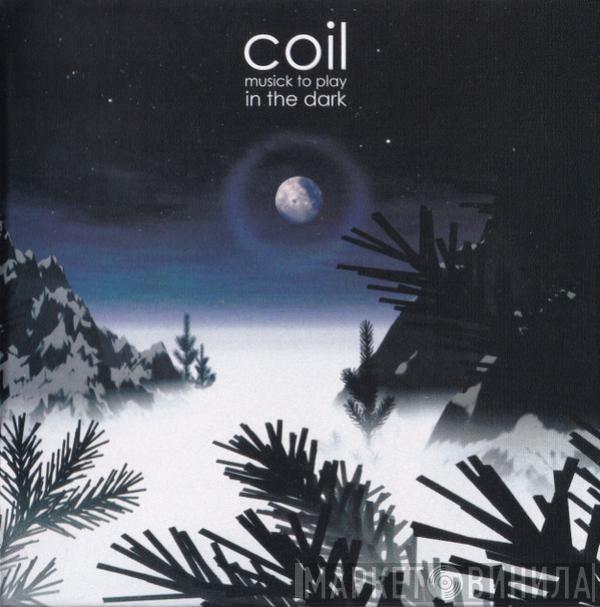  Coil  - Musick To Play In The Dark