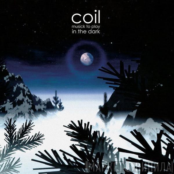  Coil  - Musick To Play In The Dark