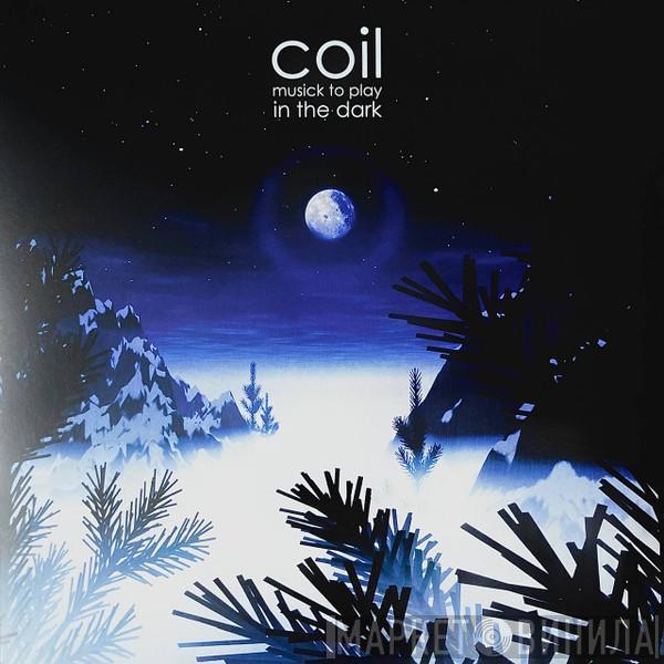 Coil - Musick To Play In The Dark