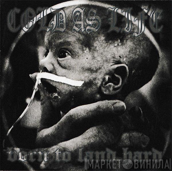  Cold As Life  - Born To Land Hard