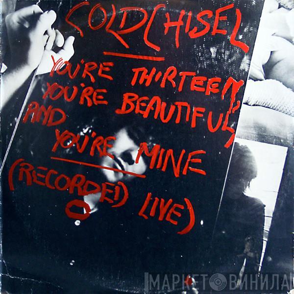 Cold Chisel - You're Thirteen, You're Beautiful And You're Mine