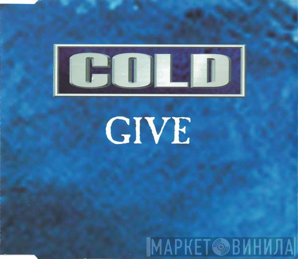 Cold  - Give
