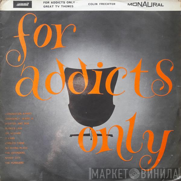 Colin Frechter And His Orchestra - For Addicts Only (Great TV Themes)
