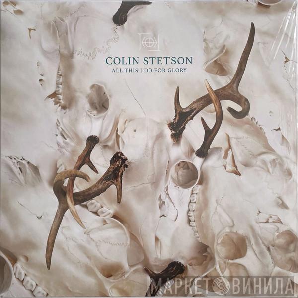 Colin Stetson - All This I Do For Glory