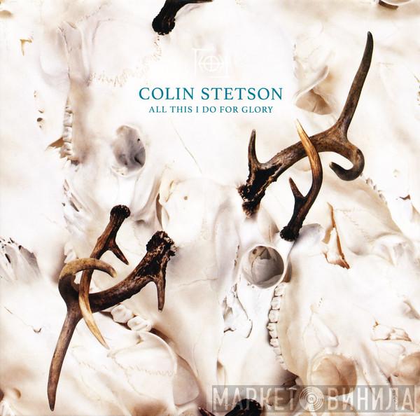  Colin Stetson  - All This I Do For Glory