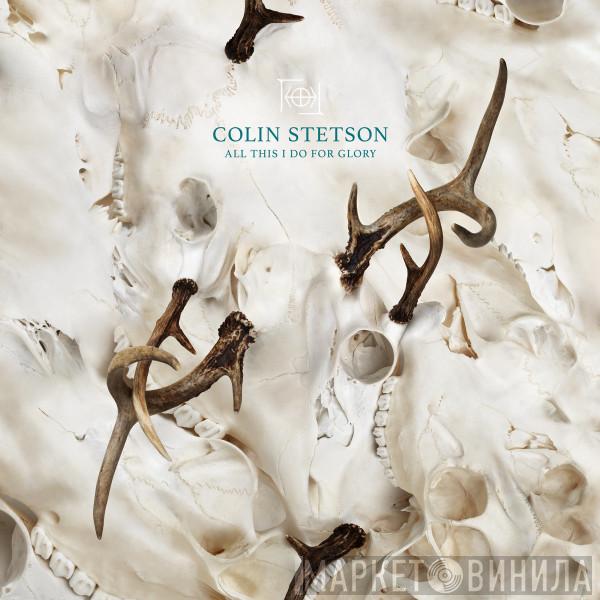  Colin Stetson  - All This I Do For Glory