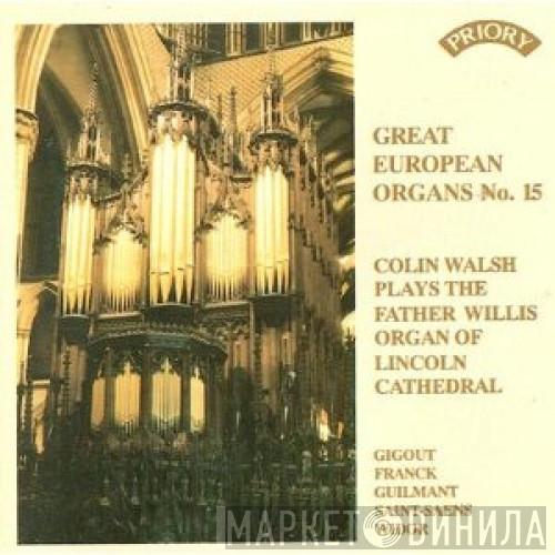 Colin Walsh - Colin Walsh Plays The Father Willis Organ Of Lincoln Cathedral
