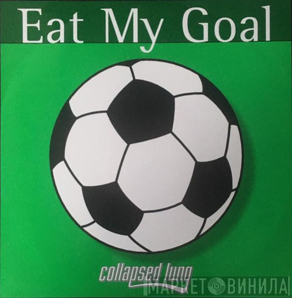 Collapsed Lung - Eat My Goal
