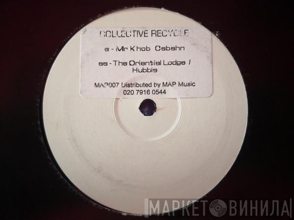 Collective Recycle - Mr Kohb Cabahn