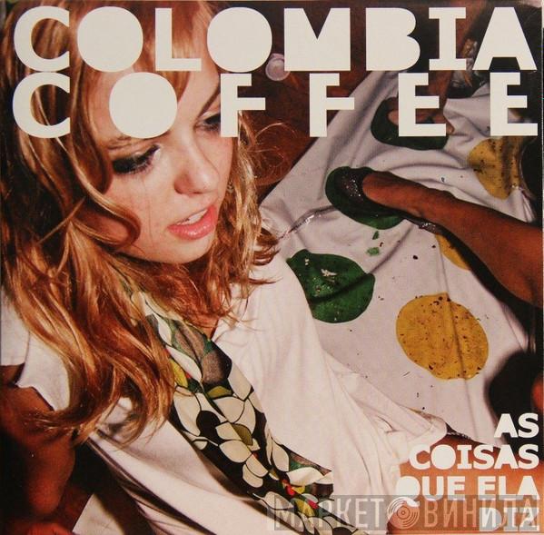 Colombia Coffee - As Coisas Que Ela Diz