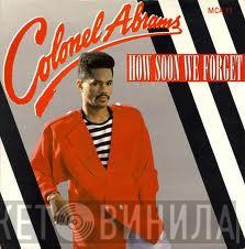 Colonel Abrams - How Soon We Forget