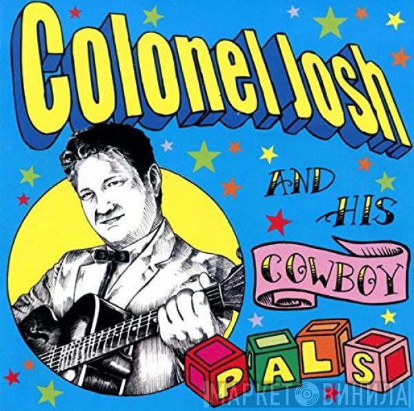  Colonel Josh And His Cowboy Pals  - Colonel Josh And His Cowboy Pals