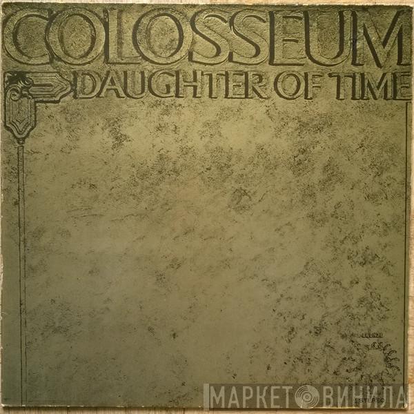  Colosseum  - Daughter Of Time