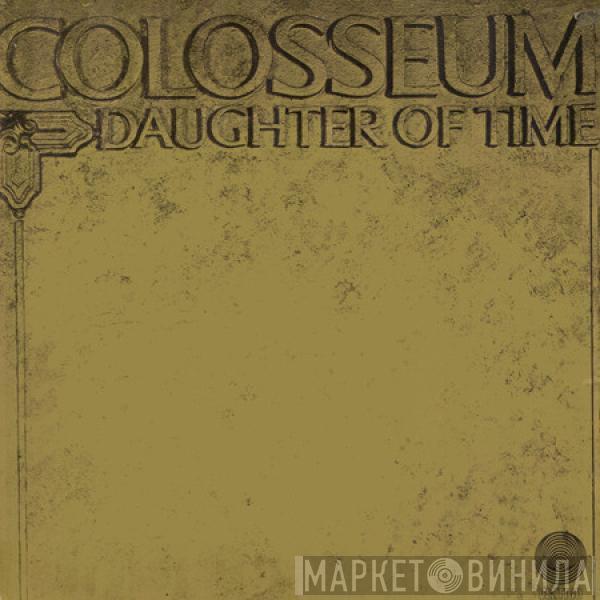  Colosseum  - Daughter Of Time