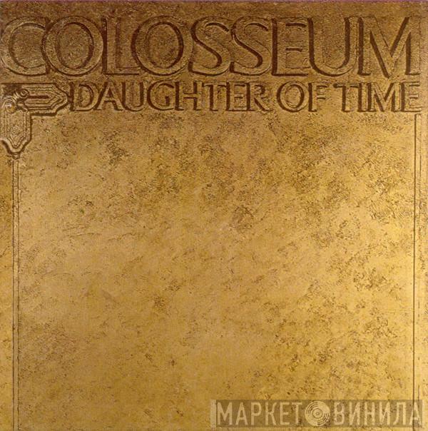  Colosseum  - Daughter Of Time