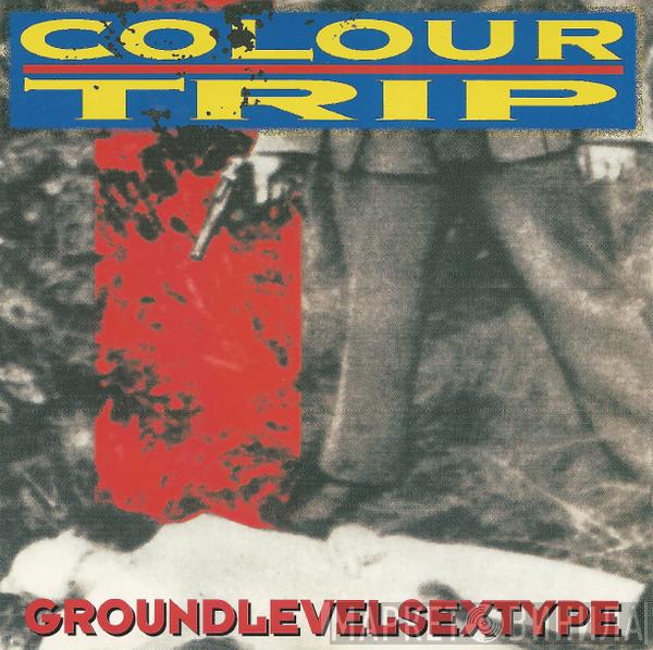 Colour Trip - Groundlevelsextype