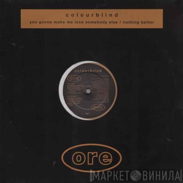 Colourblind - You Gonna Make Me Love Somebody Else / Nothing Better