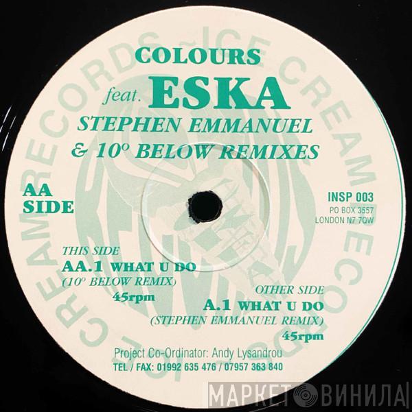 Colours , Eska Mtungwazi - What U Do (Stephen Emmanuel & 10° Below Remixes)