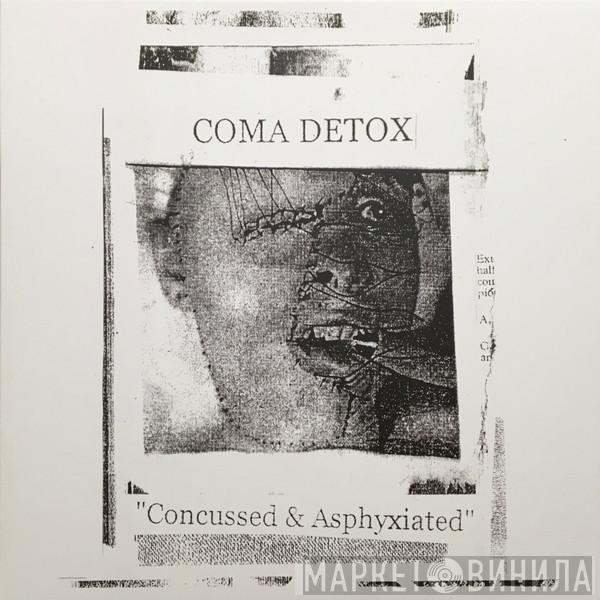 Coma Detox - Concussed & Asphyxiated