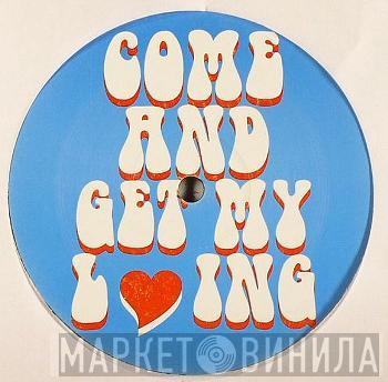  - Come And Get My Loving