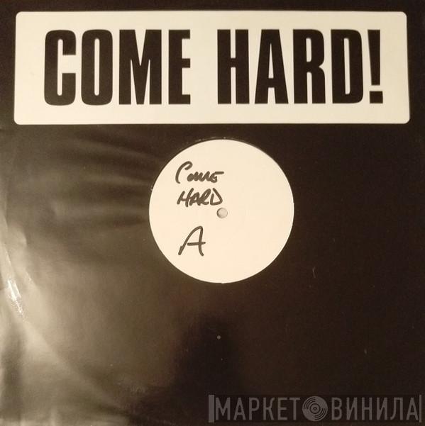  - Come Hard!