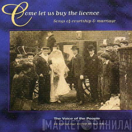  - Come Let Us Buy The Licence. Songs Of Courtship And Marriage.