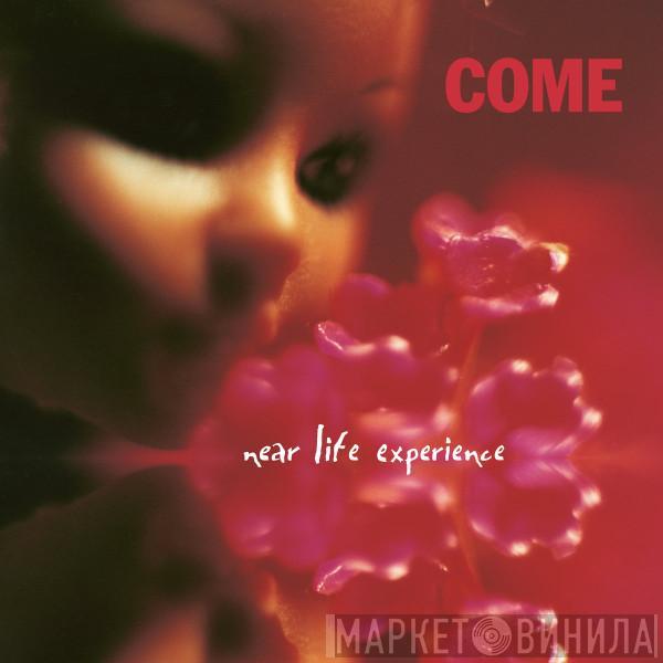 Come  - Near Life Experience