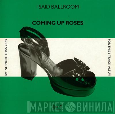 Coming Up Roses - I Said Ballroom