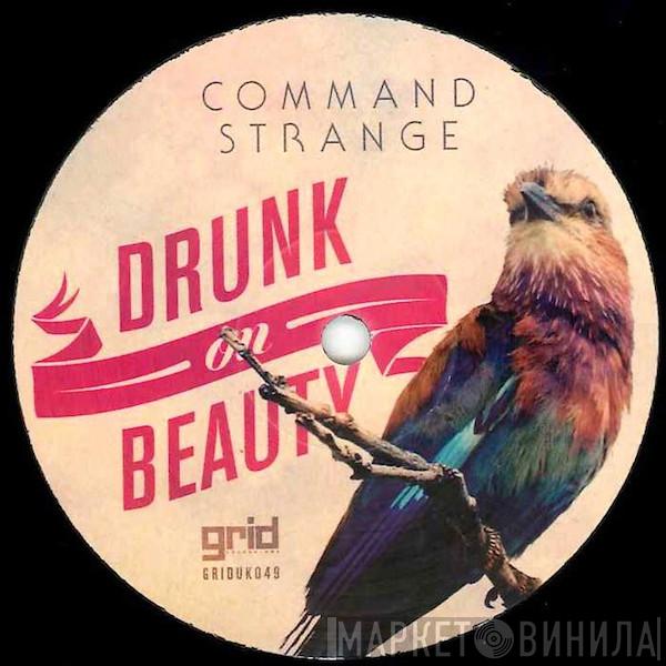Command Strange - Drunk On Beauty / On The Way